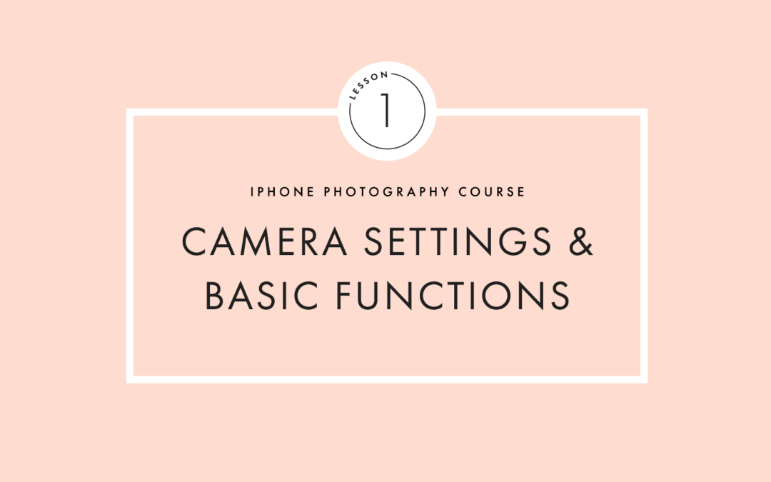 Lesson One: Camera Settings & Basic Functions
