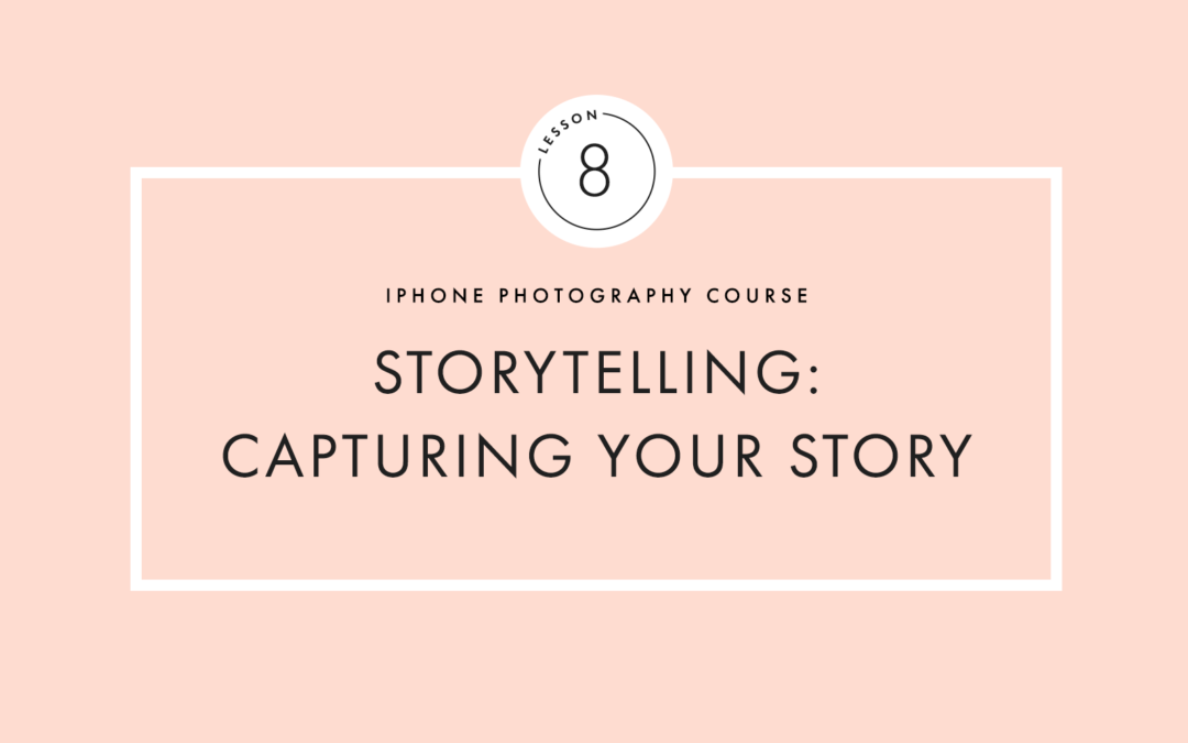 Lesson Eight : Storytelling-Capturing your Story