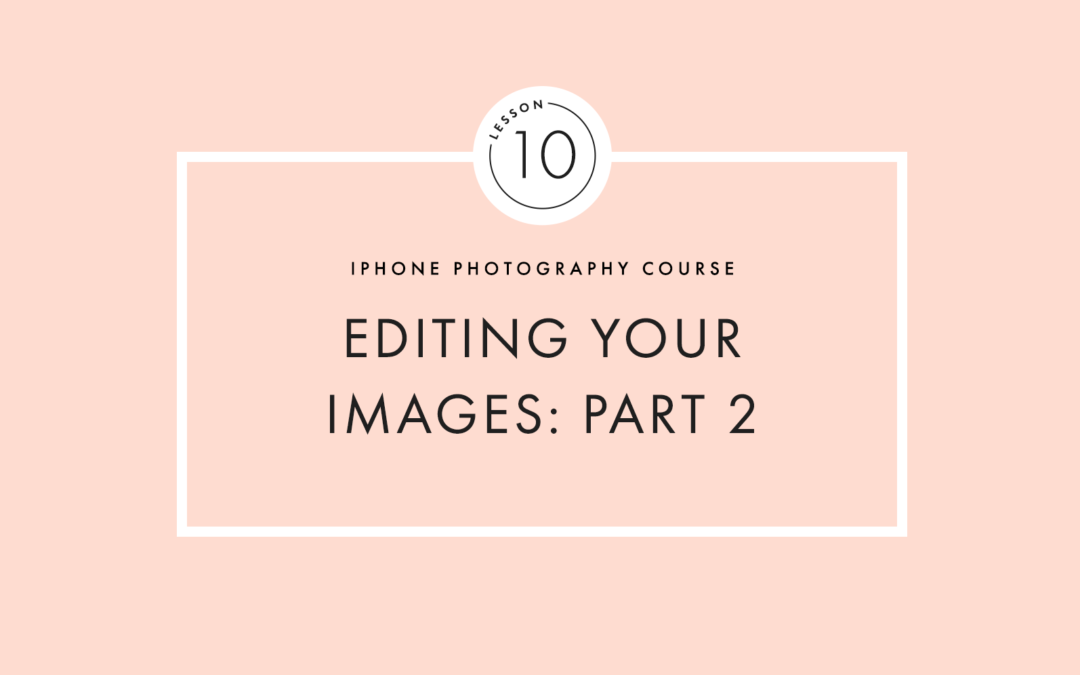 Lesson Ten: Editing Your Images Part Two